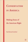 Conservatism in America : Making Sense of the American Right - Book