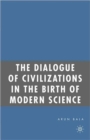 The Dialogue of Civilizations in the Birth of Modern Science - Book