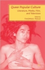 Queer Popular Culture : Literature, Media, Film, and Television - Book
