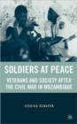 Soldiers at Peace : Veterans of the Civil War in Mozambique - Book