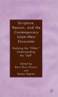 Scripture, Reason, and the Contemporary Islam-West Encounter : Studying the “Other,” Understanding the “Self” - Book