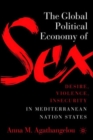 The Global Political Economy of Sex: Desire, Violence, and Insecurity in Mediterranean Nation States - Book