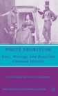 White Negritude : Race, Writing, and Brazilian Cultural Identity - Book