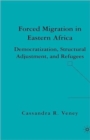 Forced Migration in Eastern Africa : Democratization, Structural Adjustment, and Refugees - Book