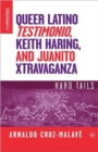 Queer Latino Testimonio, Keith Haring, and Juanito Xtravaganza : Hard Tails - Book