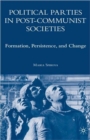 Political Parties in Post-Communist Societies : Formation, Persistence, and Change - Book