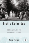Erotic Coleridge : Women, Love and the Law Against Divorce - A. Taylor