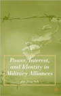Power, Interest, and Identity in Military Alliances - Book