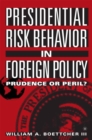 Presidential Risk Behavior in Foreign Policy : Prudence or Peril? - eBook