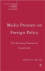 Media Pressure on Foreign Policy : The Evolving Theoretical Framework - Book