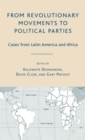 From Revolutionary Movements to Political Parties : Cases from Latin America and Africa - Book
