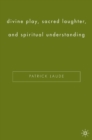 Divine Play, Sacred Laughter, and Spiritual Understanding - eBook