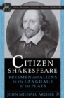 Citizen Shakespeare : Freemen and Aliens in the Language of the Plays - eBook