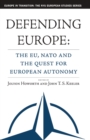 Defending Europe : The EU, NATO, and the Quest for European Autonomy - eBook