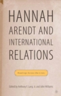 Hannah Arendt and International Relations : Readings Across the Lines - eBook