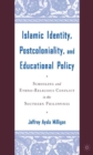 Islamic Identity, Postcoloniality, and Educational Policy : Schooling and Ethno-Religious Conflict in the Southern Philippines - eBook