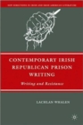 Contemporary Irish Republican Prison Writing : Writing and Resistance - Book