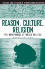 Reason, Culture, Religion : The Metaphysics of World Politics - eBook
