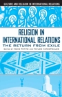 Religion in International Relations : The Return from Exile - eBook