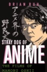 Stray Dog of Anime : The Films of Mamoru Oshii - eBook