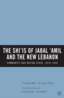 The Shi'is of Jabal 'Amil and the New Lebanon : Community and Nation-State, 1918-1943 - eBook