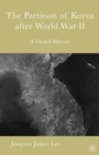 The Partition of Korea After World War II : A Global History - eBook