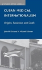 Cuban Medical Internationalism : Origins, Evolution, and Goals - Book