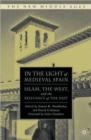 In the Light of Medieval Spain : Islam, the West, and the Relevance of the Past - Book