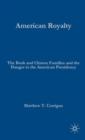 American Royalty : The Bush and Clinton Families and the Danger to the American Presidency - Book