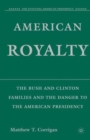 American Royalty : The Bush and Clinton Families and the Danger to the American Presidency - Book