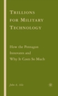 Trillions for Military Technology : How the Pentagon Innovates and Why It Costs So Much - Book