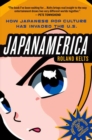 JapanAmerica : How Japanese Pop Culture Has Invaded the US - Book