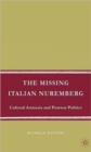 The Missing Italian Nuremberg : Cultural Amnesia and Postwar Politics - Book
