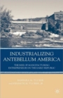 Industrializing Antebellum America : The Rise of Manufacturing Entrepreneurs in the Early Republic - Book