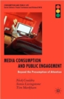 Media Consumption and Public Engagement : Beyond the Presumption of Attention - Book