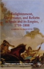 Enlightenment, Governance, and Reform in Spain and its Empire 1759-1808 - Book