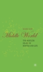 Middle World : The Restless Heart of Matter and Life - Book