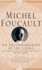 On The Government of the Living : Lectures at the College de France, 1979-1980 - Book