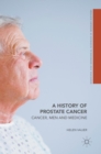 A History of Prostate Cancer : Cancer, Men and Medicine - Book