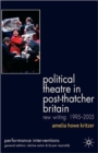 Political Theatre in Post-Thatcher Britain : New Writing, 1995-2005 - Book