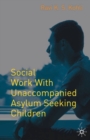 Social Work with Unaccompanied Asylum-Seeking Children - Book