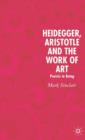 Heidegger, Aristotle and the Work of Art : Poeisis in Being - Book