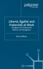 Liberte, Egalite and Fraternite at Work : Changing French Employment Relations and Management - eBook