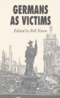 Germans as Victims : Remembering the Past in Contemporary Germany - Book