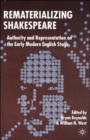 Rematerializing Shakespeare : Authority and Representation on the Early Modern English Stage - Book