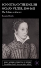 Sonnets and the English Woman Writer, 1560-1621 : The Politics of Absence - Book