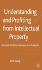 Understanding and Profiting from Intellectual Property : A guide for Practitioners and Analysts - Book
