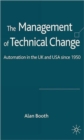 The Management of Technical Change : Automation in the UK and USA since1950 - Book