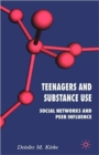 Teenagers and Substance Use : Social Networks and Peer Influence - Book
