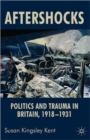 Aftershocks : Politics and Trauma in Britain, 1918-1931 - Book